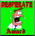 Click image for larger version

Name:	desperate.gif
Views:	1294
Size:	6.4 KB
ID:	497726